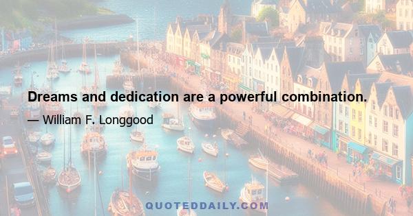 Dreams and dedication are a powerful combination.