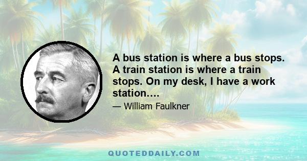 A bus station is where a bus stops. A train station is where a train stops. On my desk, I have a work station….