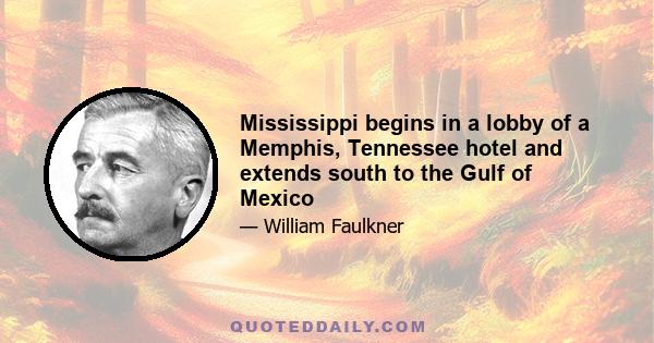 Mississippi begins in a lobby of a Memphis, Tennessee hotel and extends south to the Gulf of Mexico