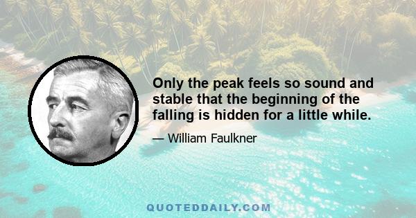 Only the peak feels so sound and stable that the beginning of the falling is hidden for a little while.