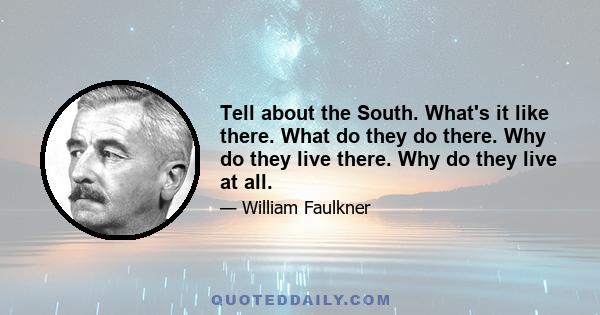 Tell about the South. What's it like there. What do they do there. Why do they live there. Why do they live at all.