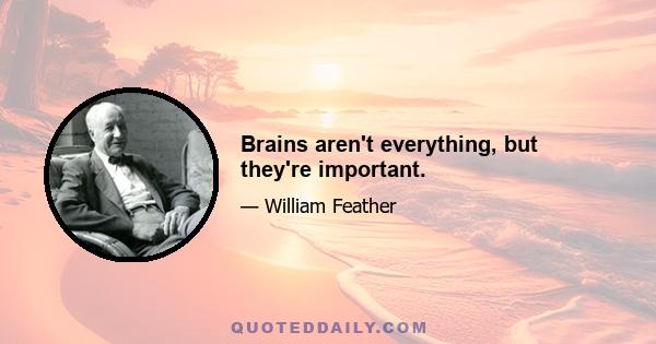 Brains aren't everything, but they're important.