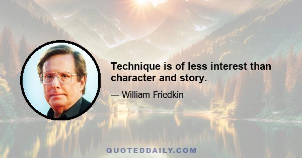 Technique is of less interest than character and story.