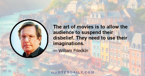 The art of movies is to allow the audience to suspend their disbelief. They need to use their imaginations.