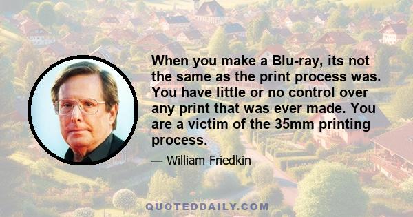 When you make a Blu-ray, its not the same as the print process was. You have little or no control over any print that was ever made. You are a victim of the 35mm printing process.