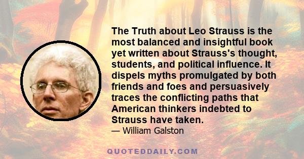 The Truth about Leo Strauss is the most balanced and insightful book yet written about Strauss's thought, students, and political influence. It dispels myths promulgated by both friends and foes and persuasively traces