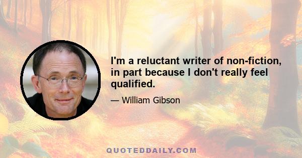 I'm a reluctant writer of non-fiction, in part because I don't really feel qualified.