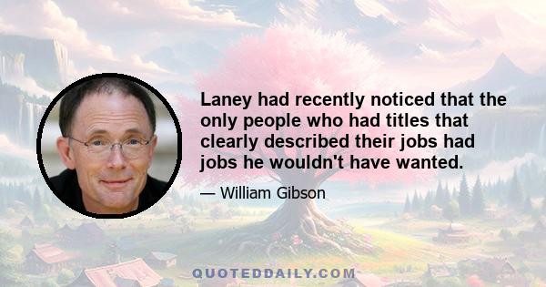 Laney had recently noticed that the only people who had titles that clearly described their jobs had jobs he wouldn't have wanted.