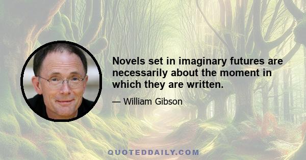 Novels set in imaginary futures are necessarily about the moment in which they are written.