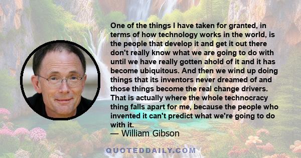 One of the things I have taken for granted, in terms of how technology works in the world, is the people that develop it and get it out there don't really know what we are going to do with until we have really gotten