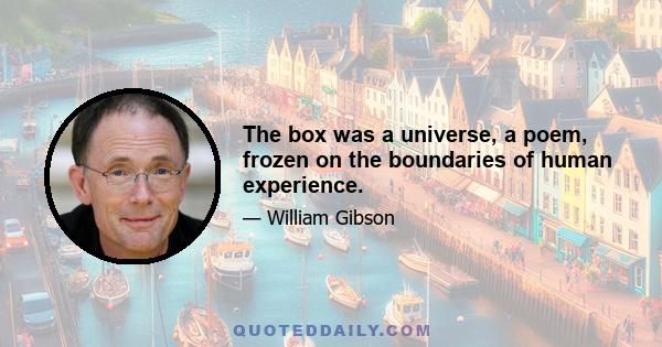 The box was a universe, a poem, frozen on the boundaries of human experience.