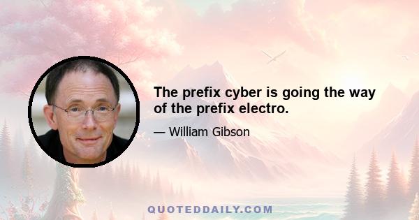 The prefix cyber is going the way of the prefix electro.