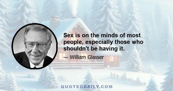 Sex is on the minds of most people, especially those who shouldn't be having it.