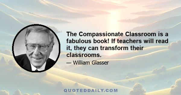 The Compassionate Classroom is a fabulous book! If teachers will read it, they can transform their classrooms.