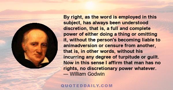 By right, as the word is employed in this subject, has always been understood discretion, that is, a full and complete power of either doing a thing or omitting it, without the person's becoming liable to animadversion