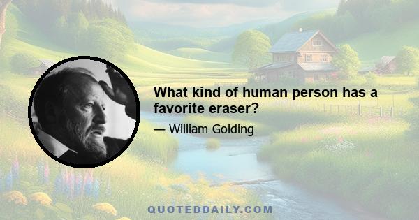 What kind of human person has a favorite eraser?