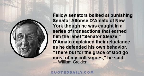 Fellow senators balked at punishing Senator Alfonse D'Amato of New York though he was caught in a series of transactions that earned him the label Senator Sleaze. D'Amato explained their reluctance as he defended his