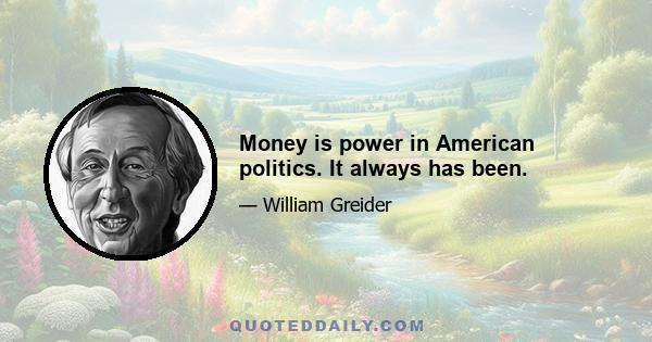 Money is power in American politics. It always has been.