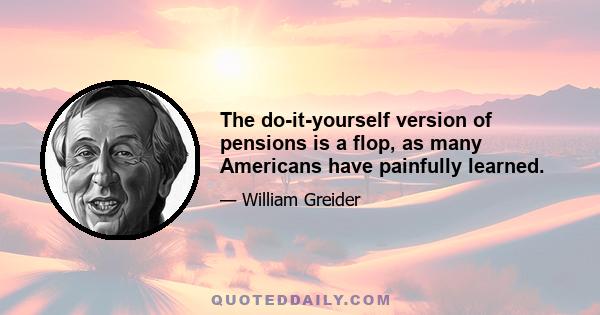 The do-it-yourself version of pensions is a flop, as many Americans have painfully learned.