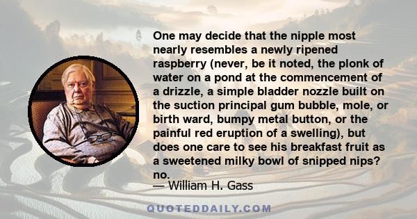 One may decide that the nipple most nearly resembles a newly ripened raspberry (never, be it noted, the plonk of water on a pond at the commencement of a drizzle, a simple bladder nozzle built on the suction principal