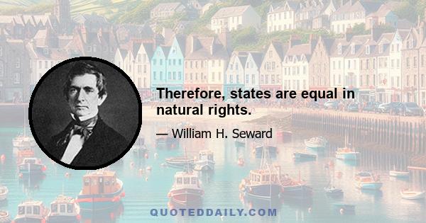 Therefore, states are equal in natural rights.