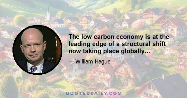 The low carbon economy is at the leading edge of a structural shift now taking place globally...