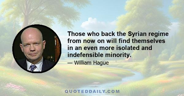 Those who back the Syrian regime from now on will find themselves in an even more isolated and indefensible minority.