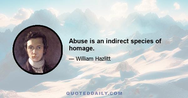 Abuse is an indirect species of homage.