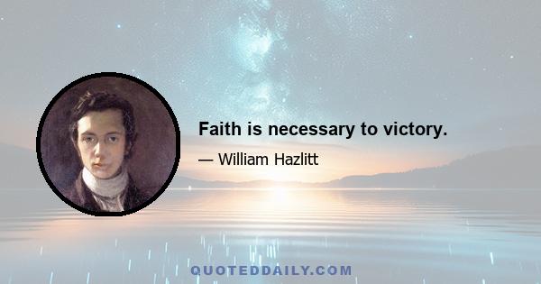 Faith is necessary to victory.