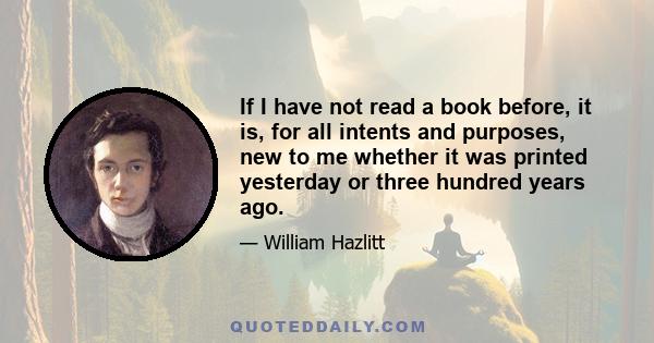 If I have not read a book before, it is, for all intents and purposes, new to me whether it was printed yesterday or three hundred years ago.