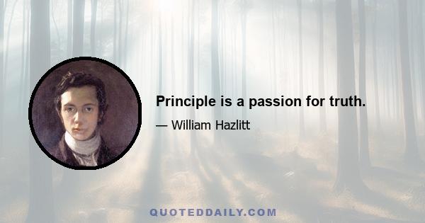 Principle is a passion for truth.