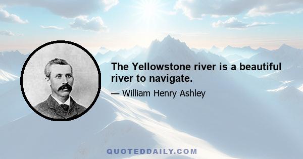 The Yellowstone river is a beautiful river to navigate.