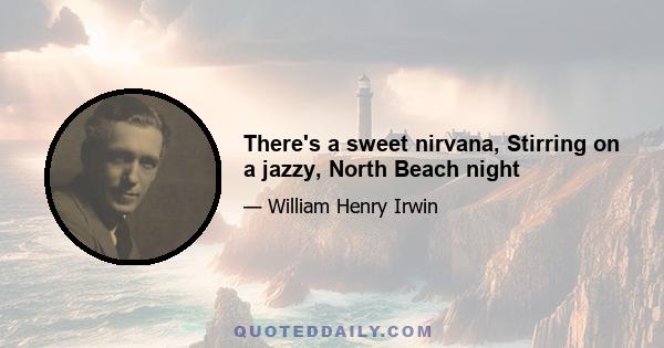 There's a sweet nirvana, Stirring on a jazzy, North Beach night