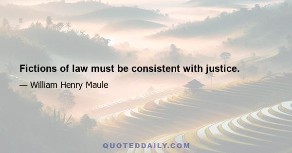 Fictions of law must be consistent with justice.