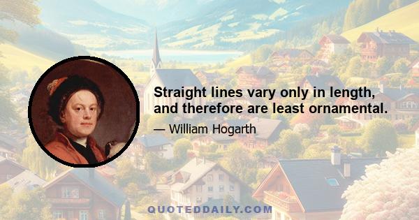 Straight lines vary only in length, and therefore are least ornamental.