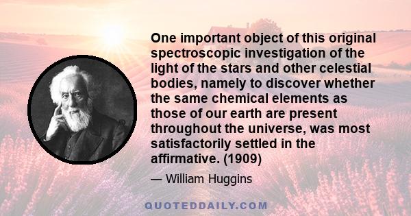 One important object of this original spectroscopic investigation of the light of the stars and other celestial bodies, namely to discover whether the same chemical elements as those of our earth are present throughout