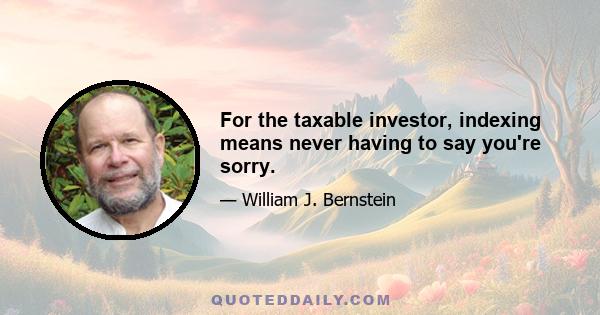 For the taxable investor, indexing means never having to say you're sorry.