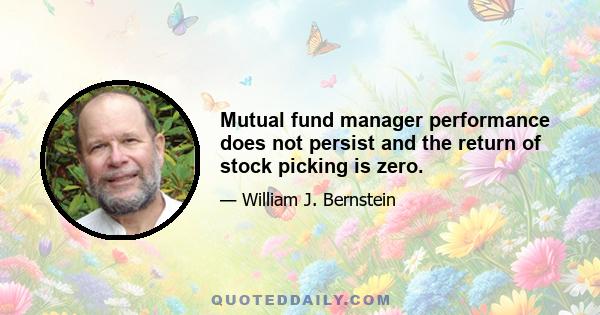 Mutual fund manager performance does not persist and the return of stock picking is zero.