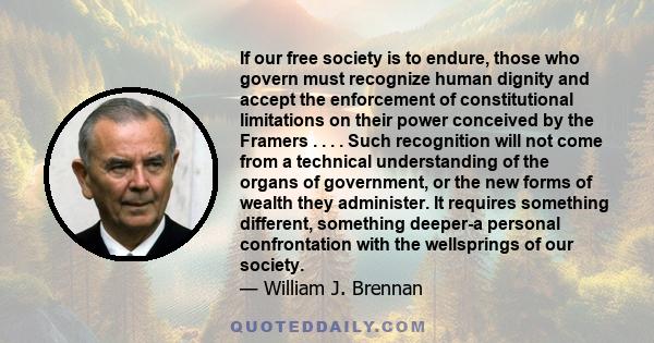 If our free society is to endure, those who govern must recognize human dignity and accept the enforcement of constitutional limitations on their power conceived by the Framers . . . . Such recognition will not come