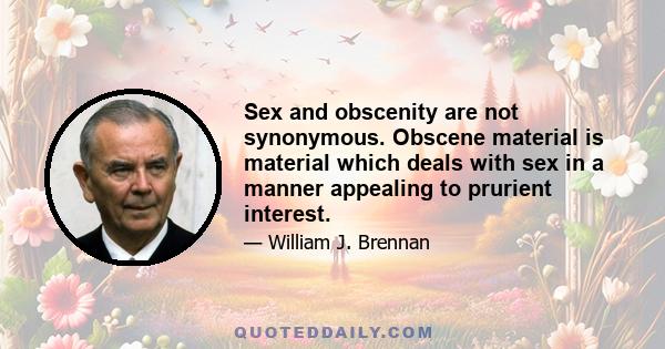 Sex and obscenity are not synonymous. Obscene material is material which deals with sex in a manner appealing to prurient interest.