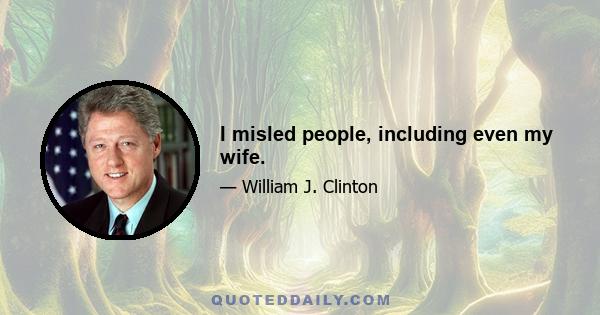 I misled people, including even my wife.