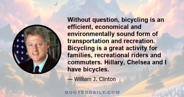 Without question, bicycling is an efficient, economical and environmentally sound form of transportation and recreation. Bicycling is a great activity for families, recreational riders and commuters. Hillary, Chelsea