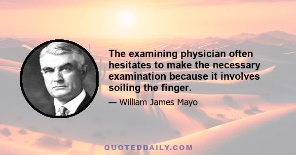 The examining physician often hesitates to make the necessary examination because it involves soiling the finger.