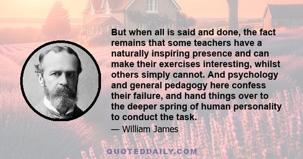 But when all is said and done, the fact remains that some teachers have a naturally inspiring presence and can make their exercises interesting, whilst others simply cannot. And psychology and general pedagogy here