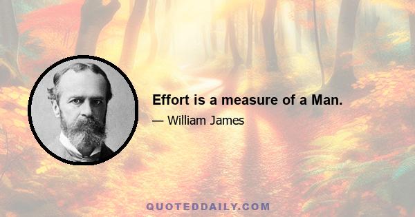 Effort is a measure of a Man.