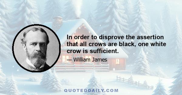 In order to disprove the assertion that all crows are black, one white crow is sufficient.