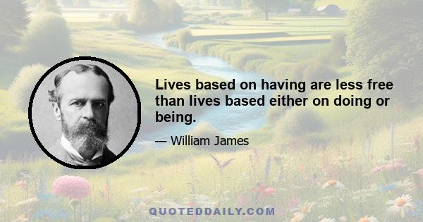 Lives based on having are less free than lives based either on doing or being.