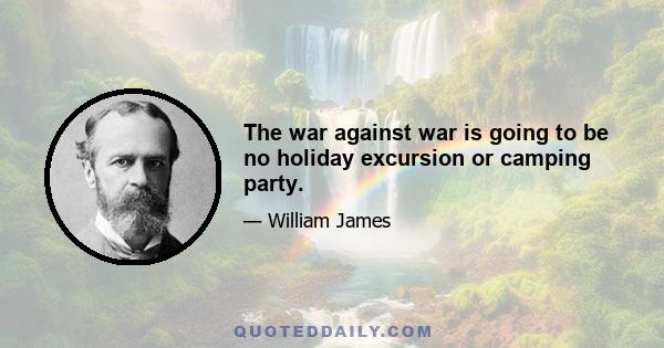 The war against war is going to be no holiday excursion or camping party.