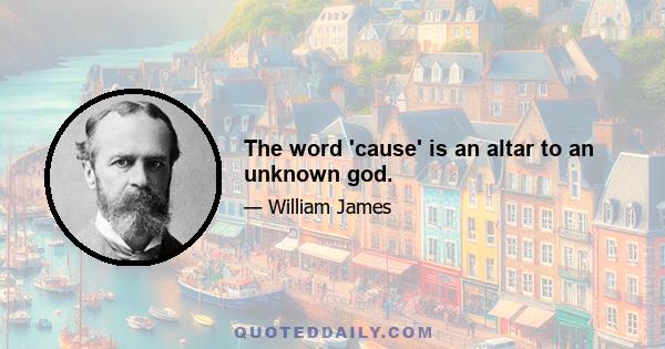 The word 'cause' is an altar to an unknown god.