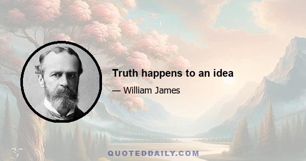 Truth happens to an idea